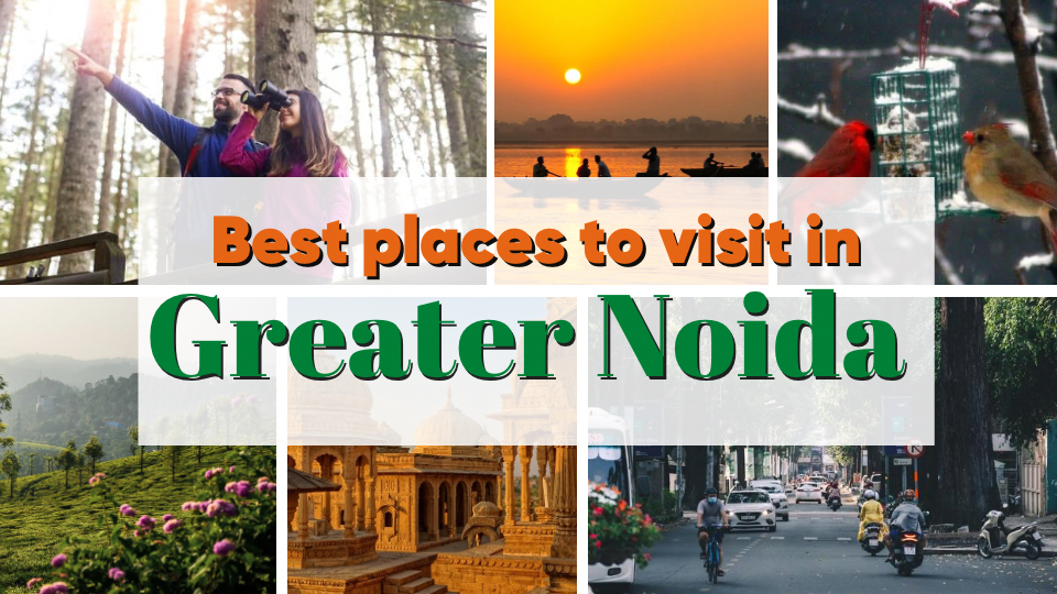 Best places to visit in Greater Noida